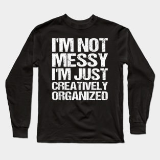 I'm creatively organized Long Sleeve T-Shirt